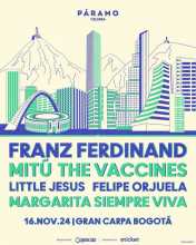 Páramo Presenta: Franz Ferdinand, The Vaccines. Mitú, Little Jesus, Margarita Siempre Viva y Felipe Orjuela en Bogotá